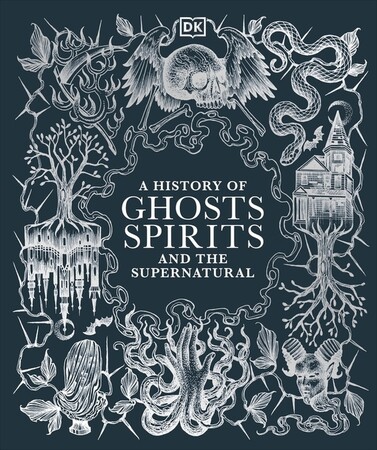История: A History of Ghosts, Spirits and the Supernatural [Dorling Kindersley]