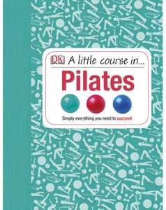 Книги для взрослых: A Little Course in Pilates
