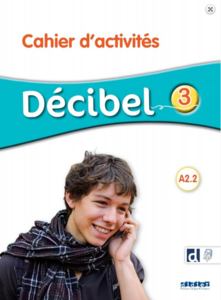 Decibel 3 Niveau A2.2 Cahier d'exercices + didierfle.app [Didier]