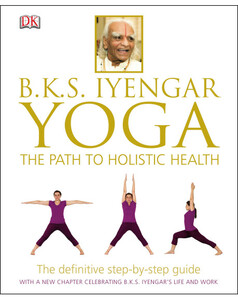 Спорт, фитнес и йога: BKS Iyengar Yoga The Path to Holistic Health