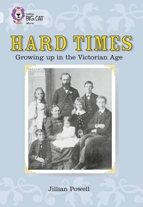 Книги для дітей: Hard Times Growing Up in the Victorian Age - Collins Big Cat. Diamond