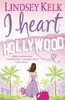 I Heart Hollywood - I Heart Series (Lindsey Kelk)
