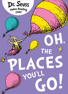Художні книги: Oh, The Places You'll Go! - Dr. Seuss