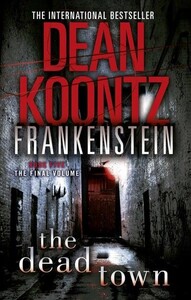 Художні: The Dead Town - Dean Koontzs Frankenstein (Dean R Koontz)