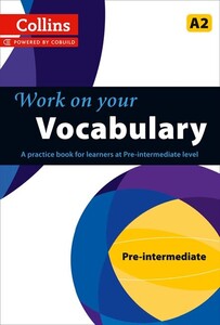Книги для взрослых: Work on Your Vocabulary A2 Pre-Intermediate (Collins Cobuild)