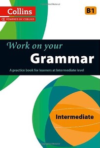 Иностранные языки: Work on Your Grammar B1 Intermediate (Collins Cobuild)