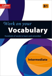 Книги для взрослых: Work on Your Vocabulary B1 Intermediate (Collins Cobuild)