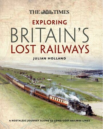 Наука, техніка і транспорт: Exploring Britain's Lost Railways: A Nostalgic Journey Along 50 Long Lost Railway Lines [Harper Coll
