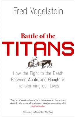 Бізнес і економіка: Battle of the Titans How the Fight to the Death Between Apple and Google Is Transforming Our Lives