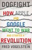 Dogfight How Apple and Google Went to War and Started a Revolution
