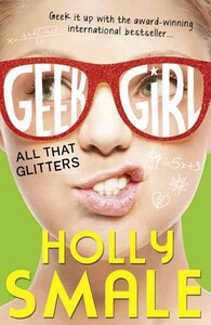 Художні книги: Geek Girl: All That Glitters