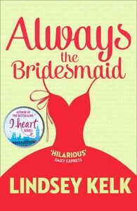Художні: Always the Bridesmaid (Lindsey Kelk)