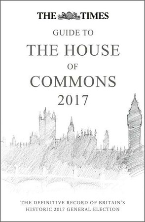 Політика: The Times Guide to the House of Commons 2017: The Definitive Record of Britain's Historic 2017 Gener