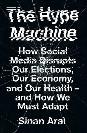 Технології, відеоігри, програмування: The Hype Machine: How Social Media Disrupts Our Elections, Our Economy and Our Health — and How We M