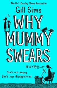 Художественные: Why Mummy Swears Shes Not Angry, Shes Just Disappointed (Gill Sims) (9780008284220)