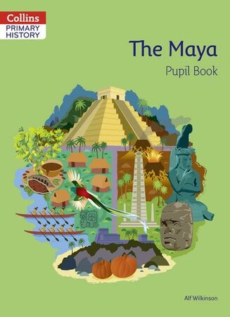 Історія та мистецтво: Collins Primary History: The Maya Pupil Book