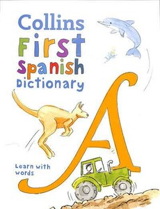 Навчальні книги: Collins First Spanish Dictionary: 500 First Words for Ages 5+