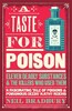 A Taste for Poison: Eleven Deadly Substances and the Killers Who Used Them [Harper Collins]