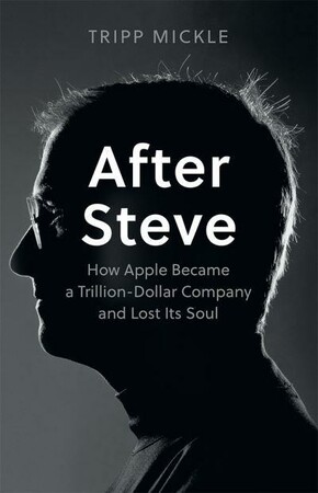 Бизнес и экономика: After Steve: How Apple Became a Trillion Dollar Company and Lost Its Soul [Harper Collins]