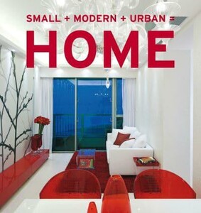 Архитектура и дизайн: Small + Modern + Urban = Home [Harper Collins]
