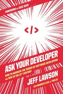 Технології, відеоігри, програмування: Ask Your Developer: How to Harness the Power of Software Developers and Win in the 21st Century