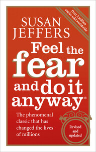 Психология, взаимоотношения и саморазвитие: Feel The Fear And Do It Anyway [Random House]