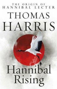 Hannibal Lecter: Hannibal Rising (Book 4) [Arrow Books]