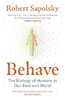 Behave: The Biology of Humans at Our Best and Worst [Vintage]