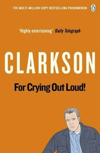 Книги для дорослих: World According to Clarkson: For Crying Out Loud. Volume3 [Penguin]