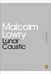 Книги для дорослих: Lunar Caustic - Modern Classics (Malcolm Lowry)