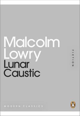 Художественные: Lunar Caustic - Modern Classics (Malcolm Lowry)