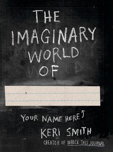 Книги для дорослих: Keri Smith: The Imaginary World of (9780141977805)