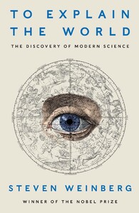 Книги для дорослих: To Explain the World: The Discovery of Modern Science [Penguin]