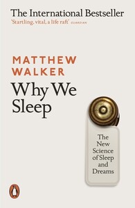 Наука, техніка і транспорт: Why We Sleep: The New Science of Sleep and Dreams [Penguin]