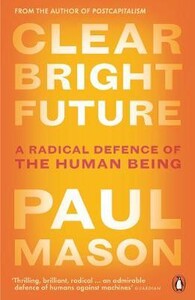 Книги для дорослих: Clear Bright Future: A Radical Defence of the Human Being [Penguin]