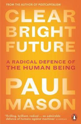 Наука, техніка і транспорт: Clear Bright Future: A Radical Defence of the Human Being [Penguin]