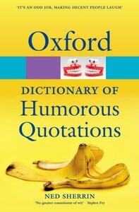 Книги для дорослих: Oxford Dictionary of Humorous Quotations 4edition