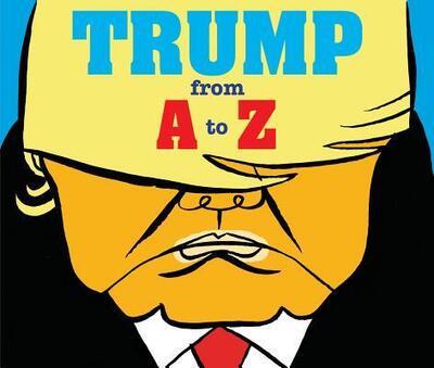 Политика: Trump: From A to Z [Firefly Books]