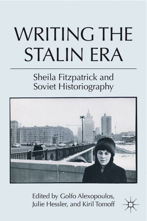 Історія: Writing the Stalin Era: Sheila Fitzpatrick and Soviet Historiography [Palgrave Macmillan]