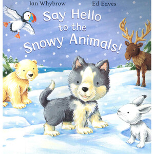Книги про животных: Say Hello to the Snowy Animals!