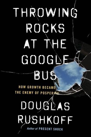 Бизнес и экономика: Throwing Rocks at the Google Bus How Growth Became the Enemy of Prosperity
