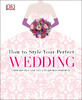 How to Style Your Perfect Wedding