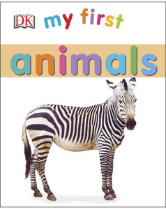 Книги для детей: My First Animals - Dorling Kindersley