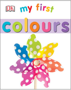 Вивчення кольорів і форм: My First Colours - Dorling Kindersley