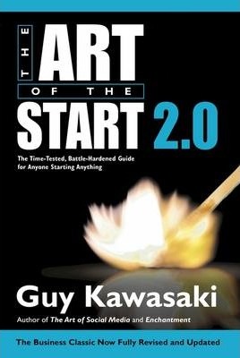Бізнес і економіка: Art of the Start 2.0 : The Time-Tested, Battle-Hardened Guide for Anyone Starting Anything [Portfoli