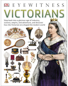 История: Victorians - Dorling Kindersley