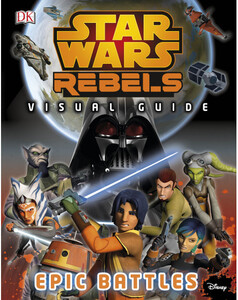 Книги для детей: Star Wars Rebels™: The Epic Battle: The Visual Guide