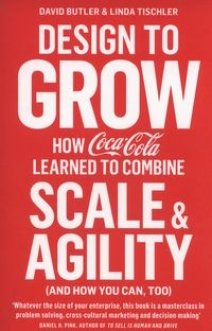 Бизнес и экономика: Design to Grow: How Coca-Cola Learned to Combine Scale and Agility (and How You Can, Too)