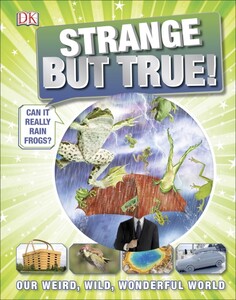 Пізнавальні книги: Strange but True! [Hardcover]