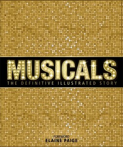 Книги для дорослих: Musicals: The Definitive Illustrated Story [Hardcover] (9780241214565)